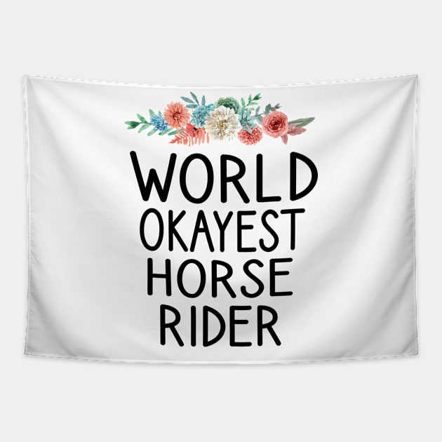 world okayest Horse Rider , Horse, Horse mom , Gift for horse owner, Farm , Horse trainer gift, Horse Lover Gifts, Equestrian Gift floral style background Tapestry by First look