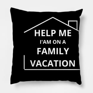 Help Me I'm On A Family Vacation fUNNY SAYING Pillow