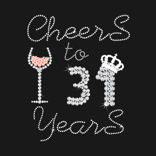 Girl Queen Drink Wine Cheers To 31 Years Old Happy Birthday T-Shirt