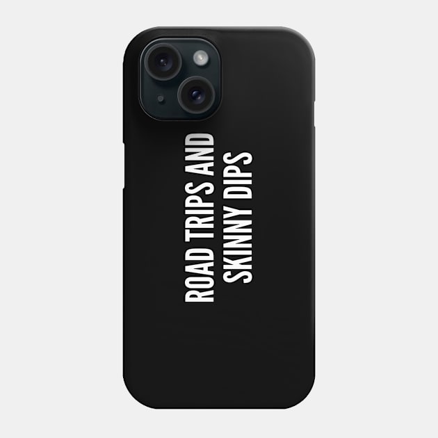 Road Trips And Skinny Dips - Cool Statement Shirt Slogan Quotes Winter Hoodies Phone Case by sillyslogans