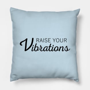 Raise Your Vibrations Inspirational Affirmation text Pillow