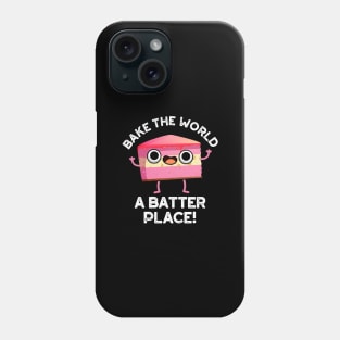 Bake The World A Batter Place Cute Cake Pun Phone Case