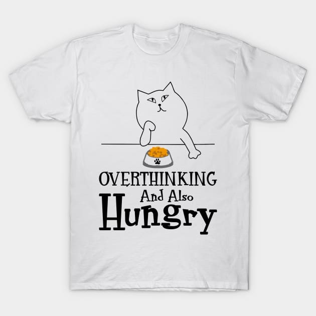 And Hungry - Overthinking And - T-Shirt | TeePublic