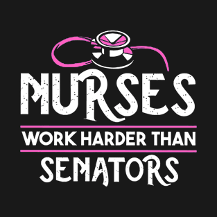 Nurses Work Harder Than Senators T-Shirt