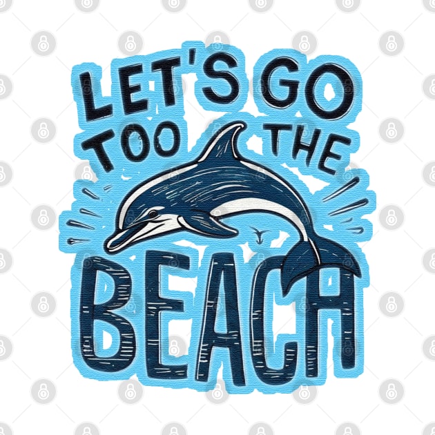 Lets Go To The Beach by JnS Merch Store