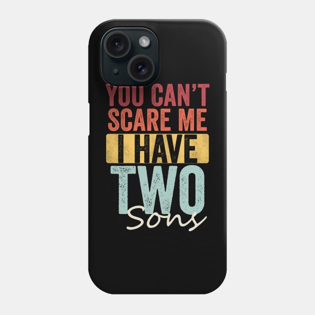 You can't scare me I have two sons Phone Case by Horisondesignz