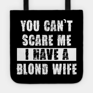 YOU CAN'T SCARE ME I HAVE A BLOND WIFE Tote