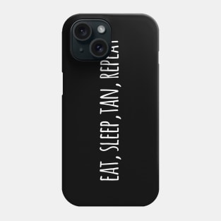 eat, sleep, tan, repeat Phone Case