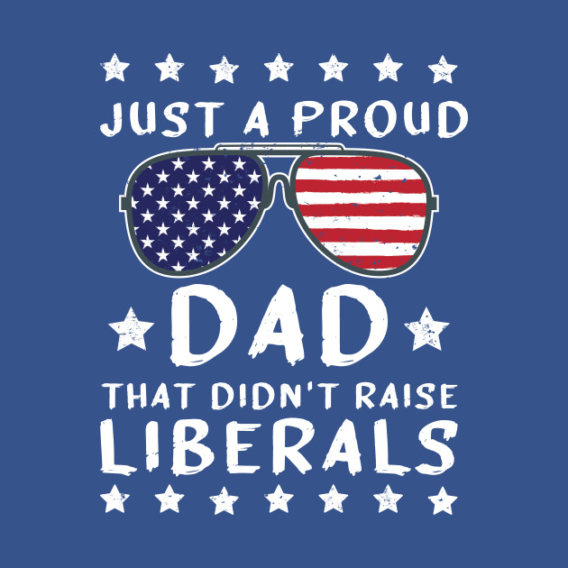 Discover Just a Regular dad that didnt raise Liberals - Anti Joe Biden - T-Shirt