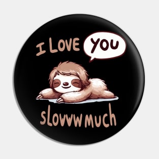 I love you slowww much Sleepy Sloth Pin