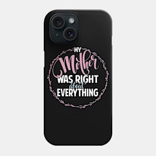 Mother Was Right Phone Case