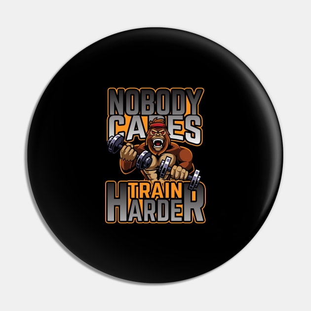 Nobody Cares Train Harder Pin by thingsandthings