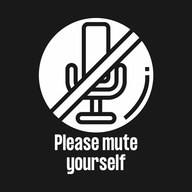 Please Mute Yourself Funny teacher, online worker and meeting slogan by Butterfly Lane