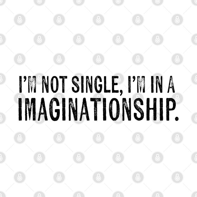 I'm not single, I'm in a imaginationship by kanchan