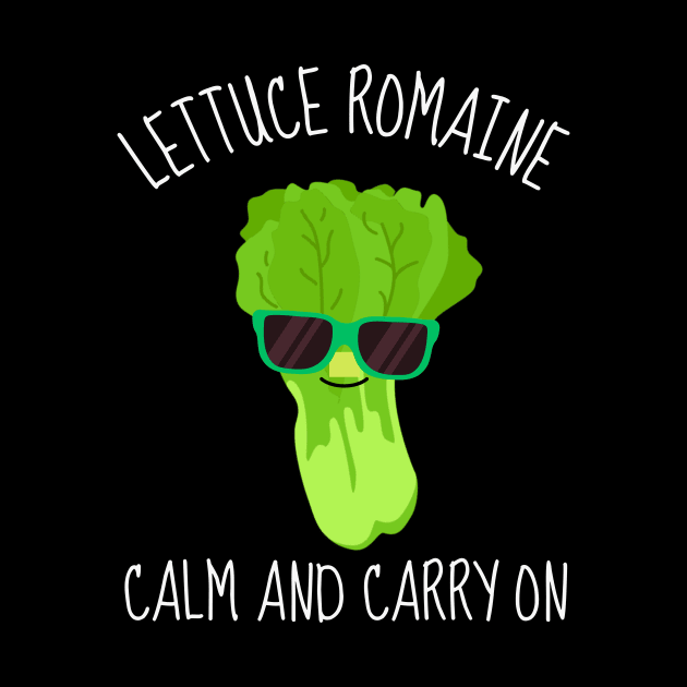 Lettuce Romaine Calm And Carry On Funny by DesignArchitect