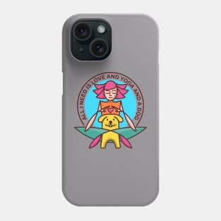 All I need is love and yoga and a dog Phone Case