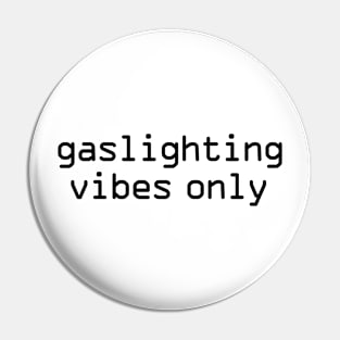 Gaslighting vibes only funny Pin