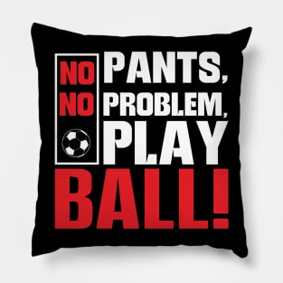 No Pants No Problem Play Ball Pillow