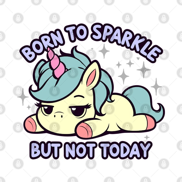 Born to Sparkle But Not Today Adulting Is Hard by Anticorporati