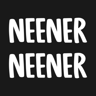 Neener Neener, Funny childish taunt T-Shirt