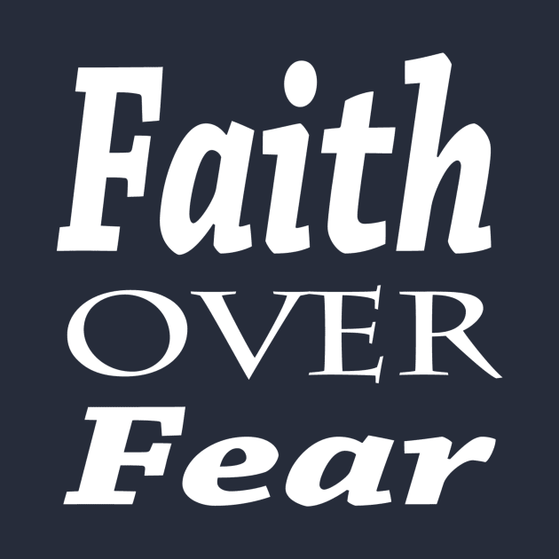 Faith Over Fear by marktwain7