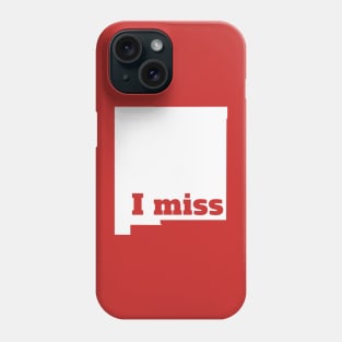 I Miss New Mexico - My Home State Phone Case