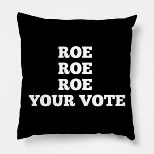 roe roe roe your vote Pillow