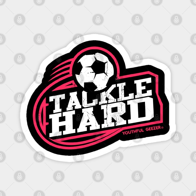 Tackle Hard Soccer Magnet by YouthfulGeezer