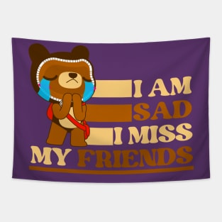 I am sad I miss my friends sad bear Tapestry