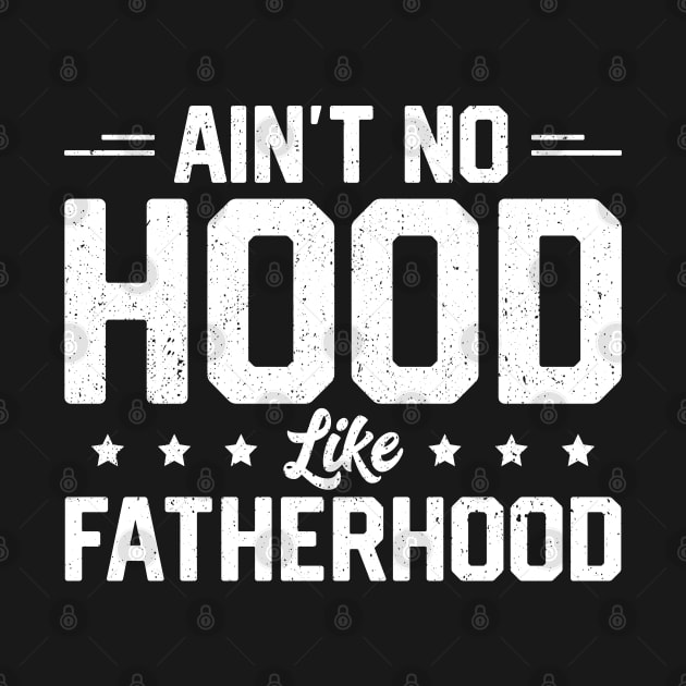 Ain't No Hood Like Fatherhood by trendingoriginals