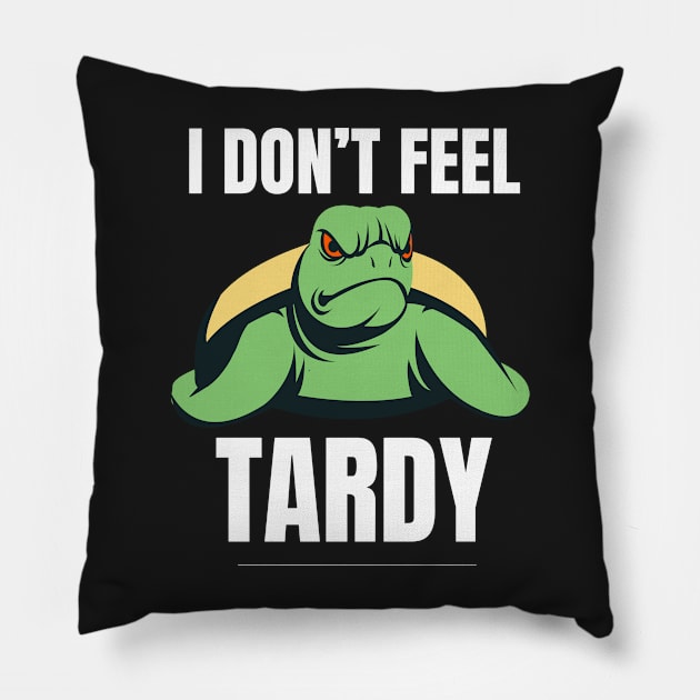 I Don't Feel Tardy Pillow by dudelinart