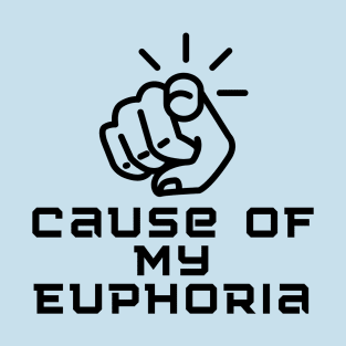 Casue of my Euphoria T-Shirt