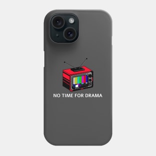 NO TIME FOR DRAMA Phone Case