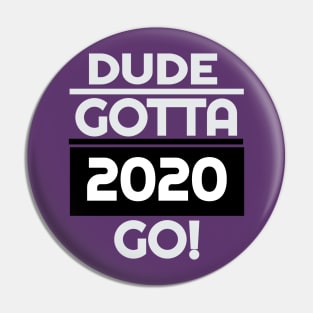 Dude Gotta Go 2020,Make Dude Gotta Go T-Shirt Pin