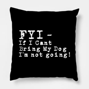 Fyi If I Can't Bring My Dog T-shirt For Dog Lovers Pillow