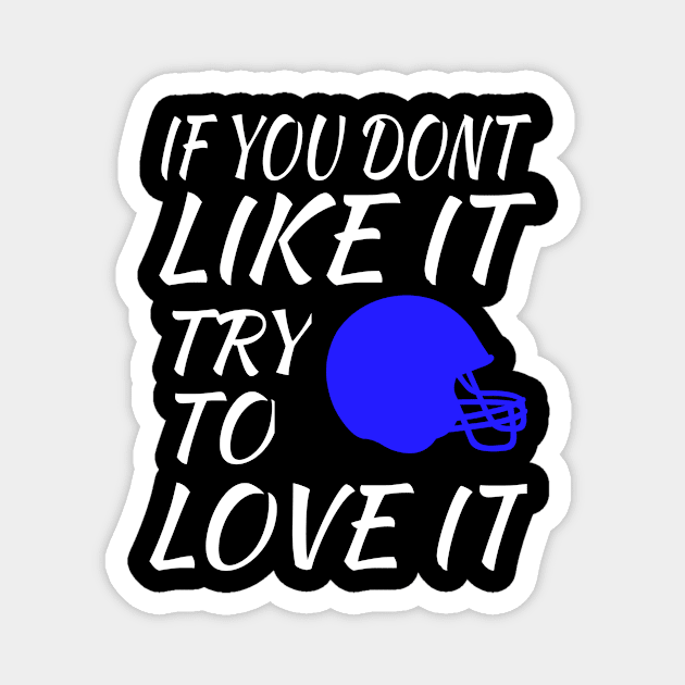 If You Dont Like it Try to Love It Football Gift Magnet by soufyane