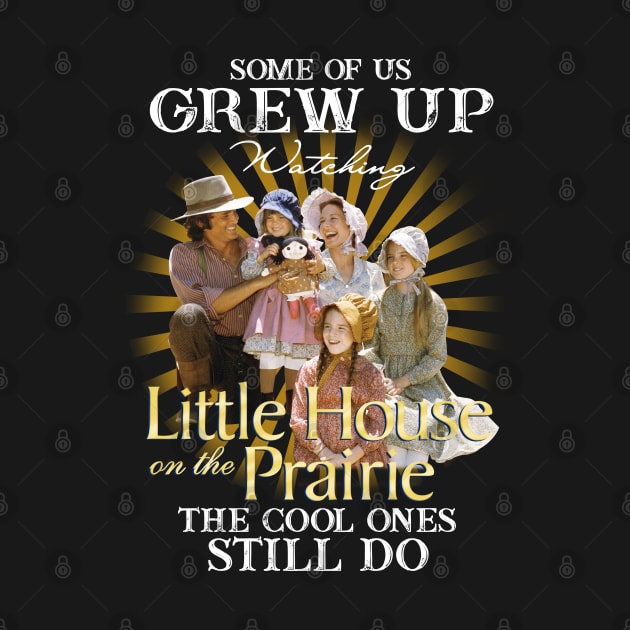 Official Some Of Us Grew Up Watching Little House On The Prairie The Cool Ones Still Do by Fauzi ini senggol dong