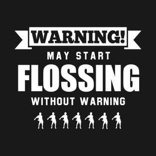 Warning May Start Flossing Without Warning T-Shirt