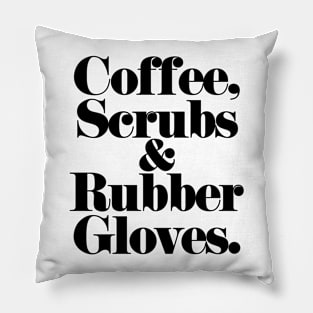 Coffee, Scrubs, & Rubber Gloves. (black) Pillow