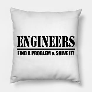 Engineers Find A Problem and Solve it! Pillow