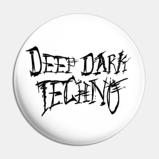 DEEP DARK TECHNO Pin