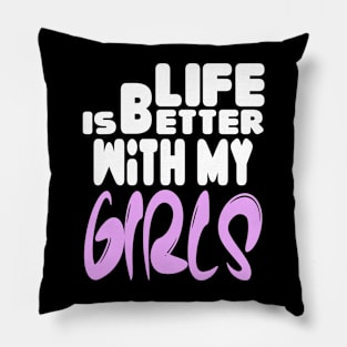 live is better with my girls Pillow