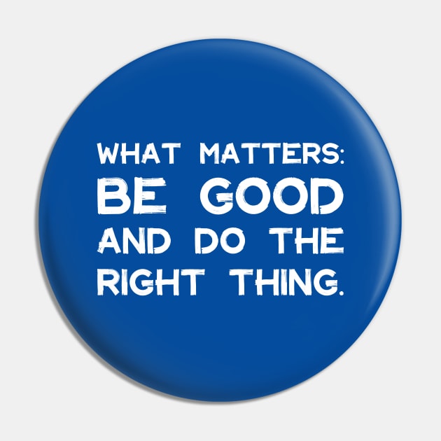 What Matters: Be Good and Do the Right Thing | Life | Quotes | Royal Blue Pin by Wintre2