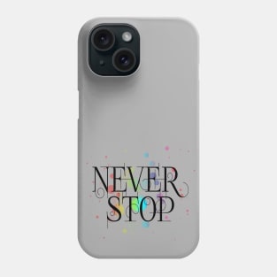 Never stop Phone Case