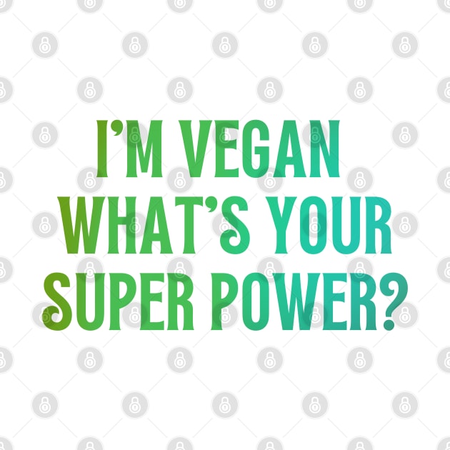 I'm Vegan, What's Your Super Power? by annysart26