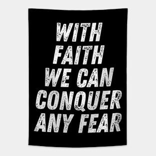 Christian Quote With Faith We Can Conquer Any Fear Tapestry