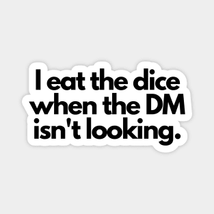 I eat the dice when the DM isn't looking Magnet