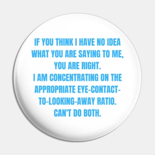 Appropriate Eye-Contact-to-Looking-Away Ration Funny ADHD Autism Design Pin