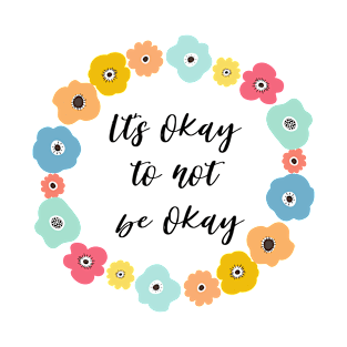 It's okay to not be okay T-Shirt