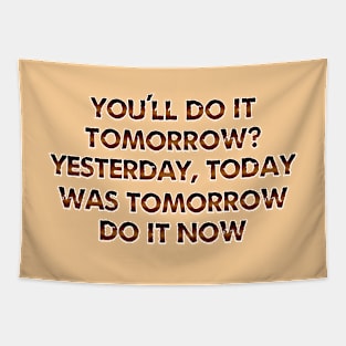 You'll do it tomorrow? Tapestry